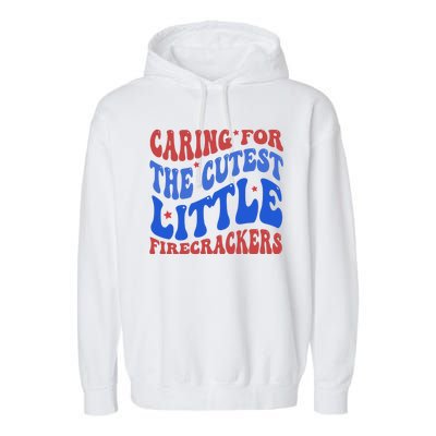 Caring For The Cutest Little Firecrackers 4th Of July Garment-Dyed Fleece Hoodie