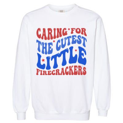 Caring For The Cutest Little Firecrackers 4th Of July Garment-Dyed Sweatshirt