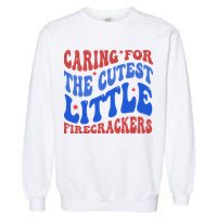 Caring For The Cutest Little Firecrackers 4th Of July Garment-Dyed Sweatshirt