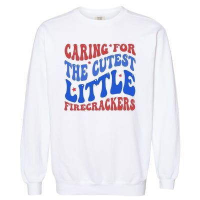 Caring For The Cutest Little Firecrackers 4th Of July Garment-Dyed Sweatshirt