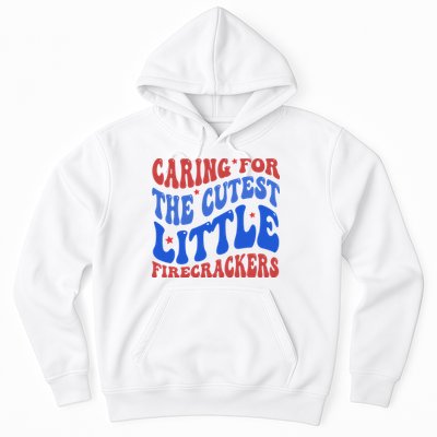 Caring For The Cutest Little Firecrackers 4th Of July Hoodie