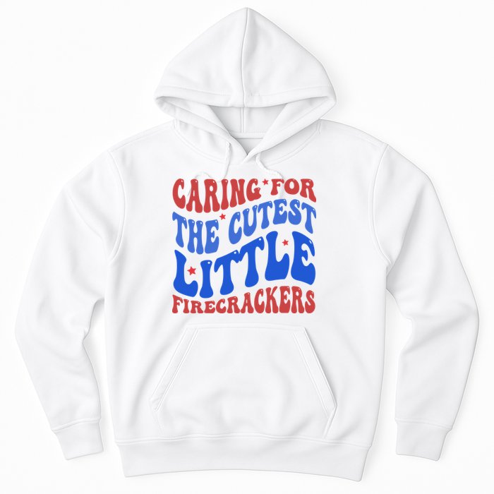 Caring For The Cutest Little Firecrackers 4th Of July Hoodie