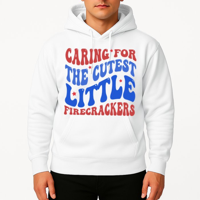 Caring For The Cutest Little Firecrackers 4th Of July Hoodie