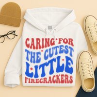 Caring For The Cutest Little Firecrackers 4th Of July Hoodie