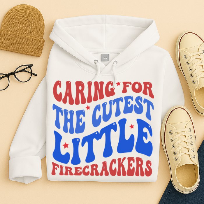 Caring For The Cutest Little Firecrackers 4th Of July Hoodie