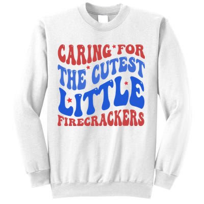 Caring For The Cutest Little Firecrackers 4th Of July Sweatshirt