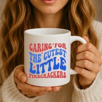 Caring For The Cutest Little Firecrackers 4th Of July Mug