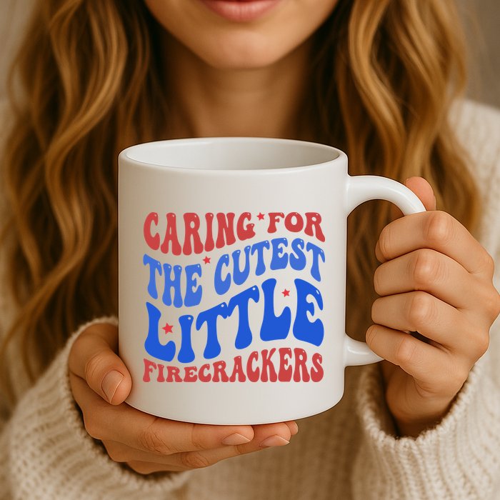 Caring For The Cutest Little Firecrackers 4th Of July Mug