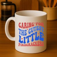 Caring For The Cutest Little Firecrackers 4th Of July Mug
