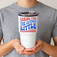Caring For The Cutest Little Firecrackers 4th Of July Tumbler