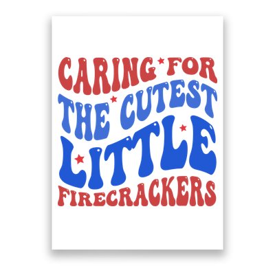 Caring For The Cutest Little Firecrackers 4th Of July Poster