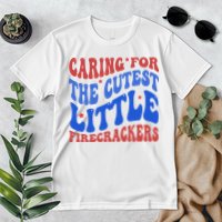 Caring For The Cutest Little Firecrackers 4th Of July Premium T-Shirt