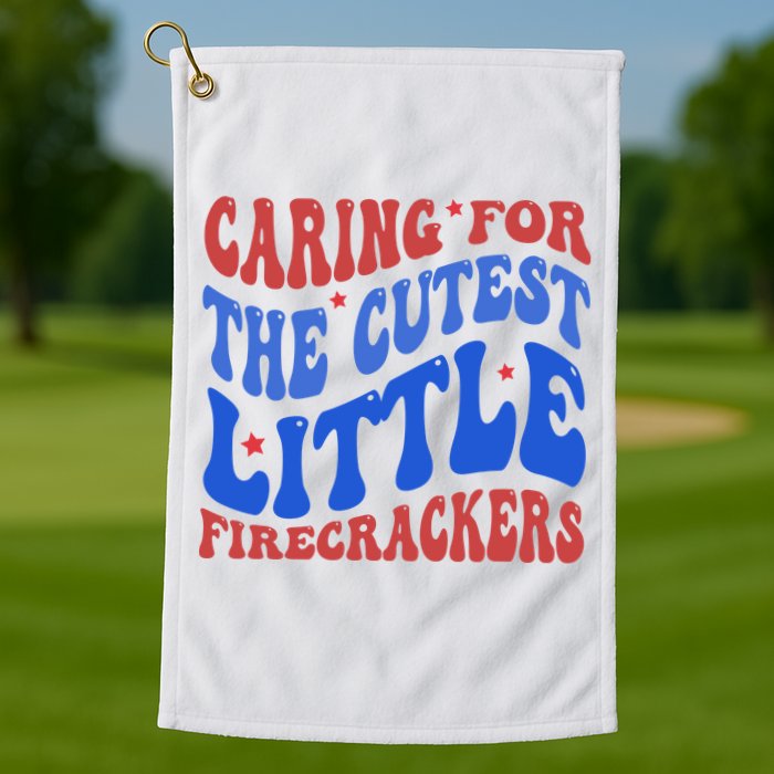 Caring For The Cutest Little Firecrackers 4th Of July Golf Towel