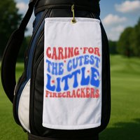Caring For The Cutest Little Firecrackers 4th Of July Golf Towel