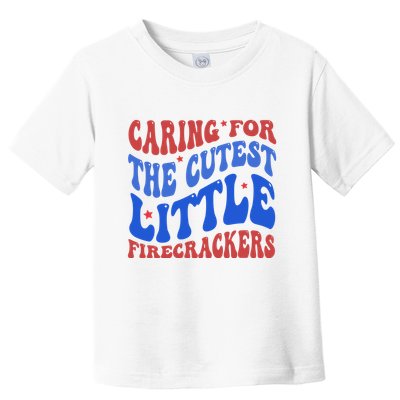 Caring For The Cutest Little Firecrackers 4th Of July Toddler T-Shirt