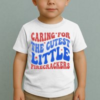 Caring For The Cutest Little Firecrackers 4th Of July Toddler T-Shirt