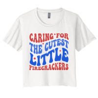 Caring For The Cutest Little Firecrackers 4th Of July Women's Crop Top Tee