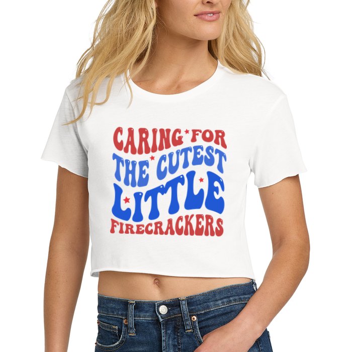 Caring For The Cutest Little Firecrackers 4th Of July Women's Crop Top Tee