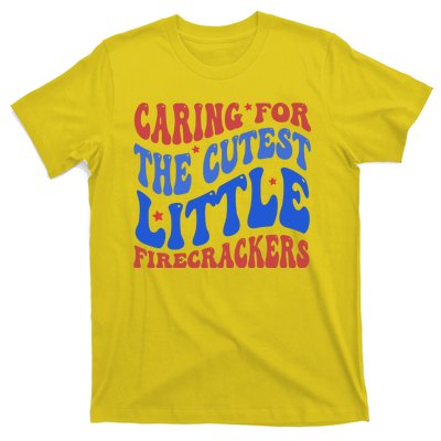 Caring For The Cutest Little Firecrackers 4th Of July T-Shirt