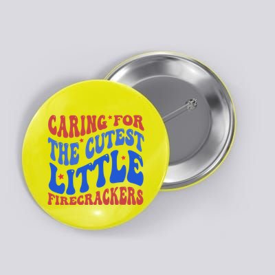 Caring For The Cutest Little Firecrackers 4th Of July Button