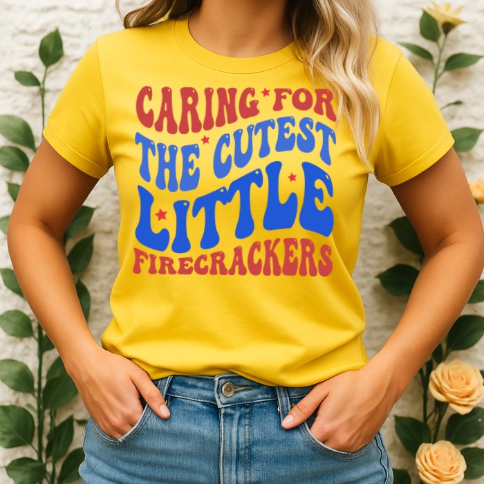 Caring For The Cutest Little Firecrackers 4th Of July Womens T-Shirt