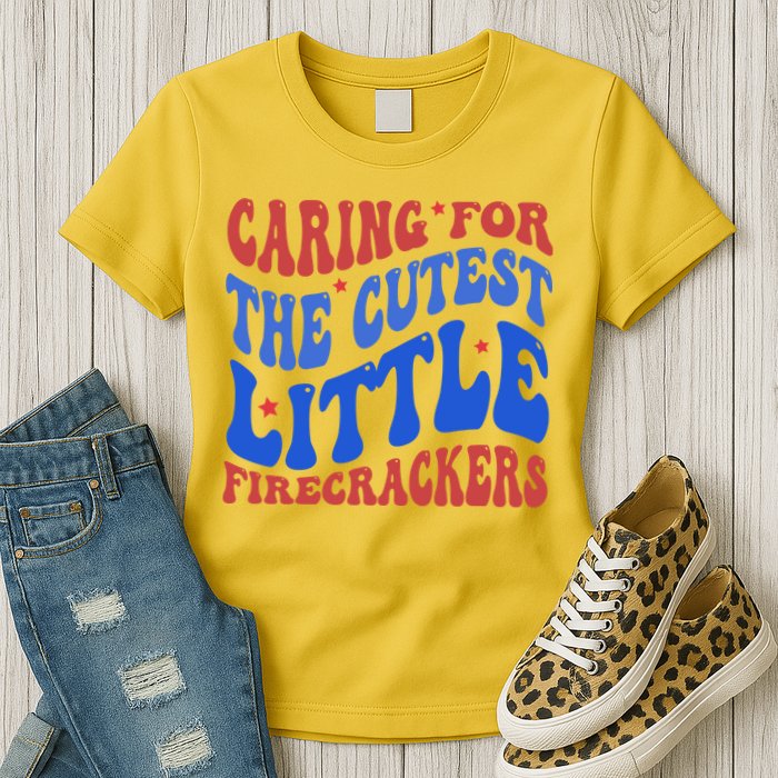 Caring For The Cutest Little Firecrackers 4th Of July Womens T-Shirt