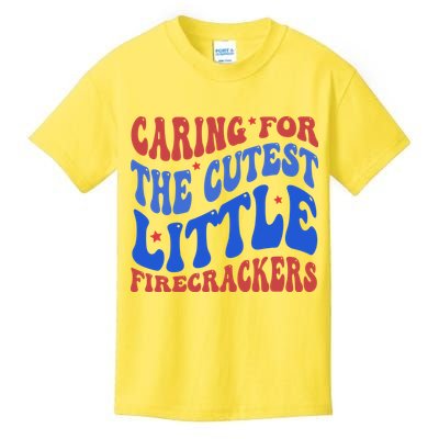 Caring For The Cutest Little Firecrackers 4th Of July Kids T-Shirt