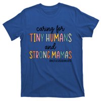 Caring For Tiny Hu And Strong Mamas Mother Nurse Funny Gift T-Shirt