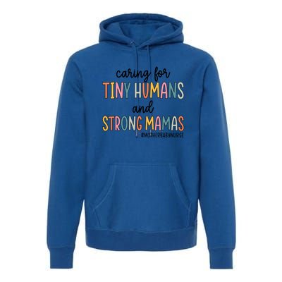 Caring For Tiny Hu And Strong Mamas Mother Nurse Funny Gift Premium Hoodie