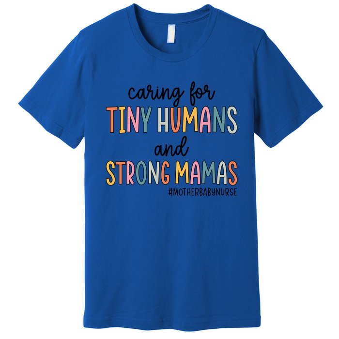 Caring For Tiny Hu And Strong Mamas Mother Nurse Funny Gift Premium T-Shirt