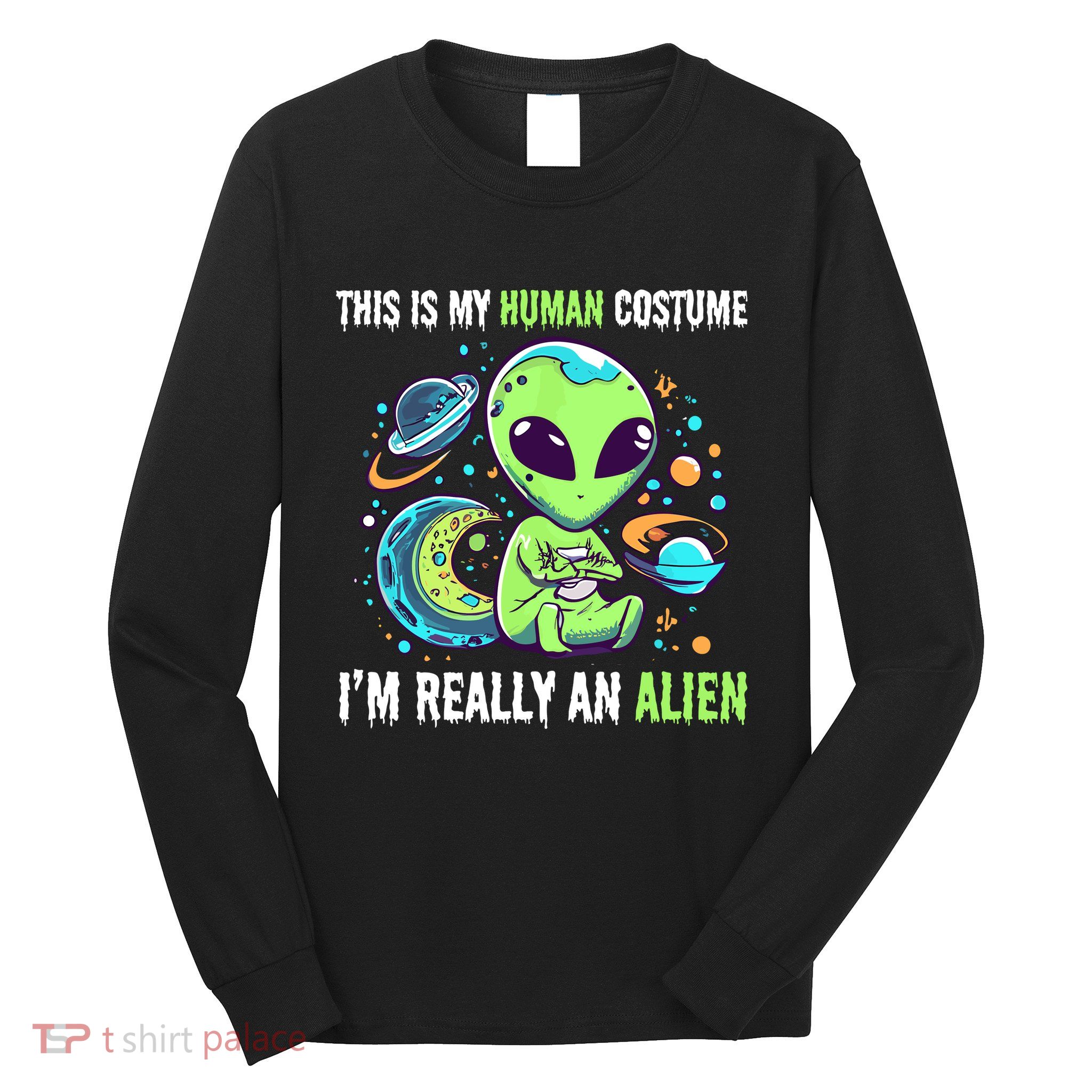 Cute Funny This Is My Human Costume IM Really An Alien Long Sleeve Shirt