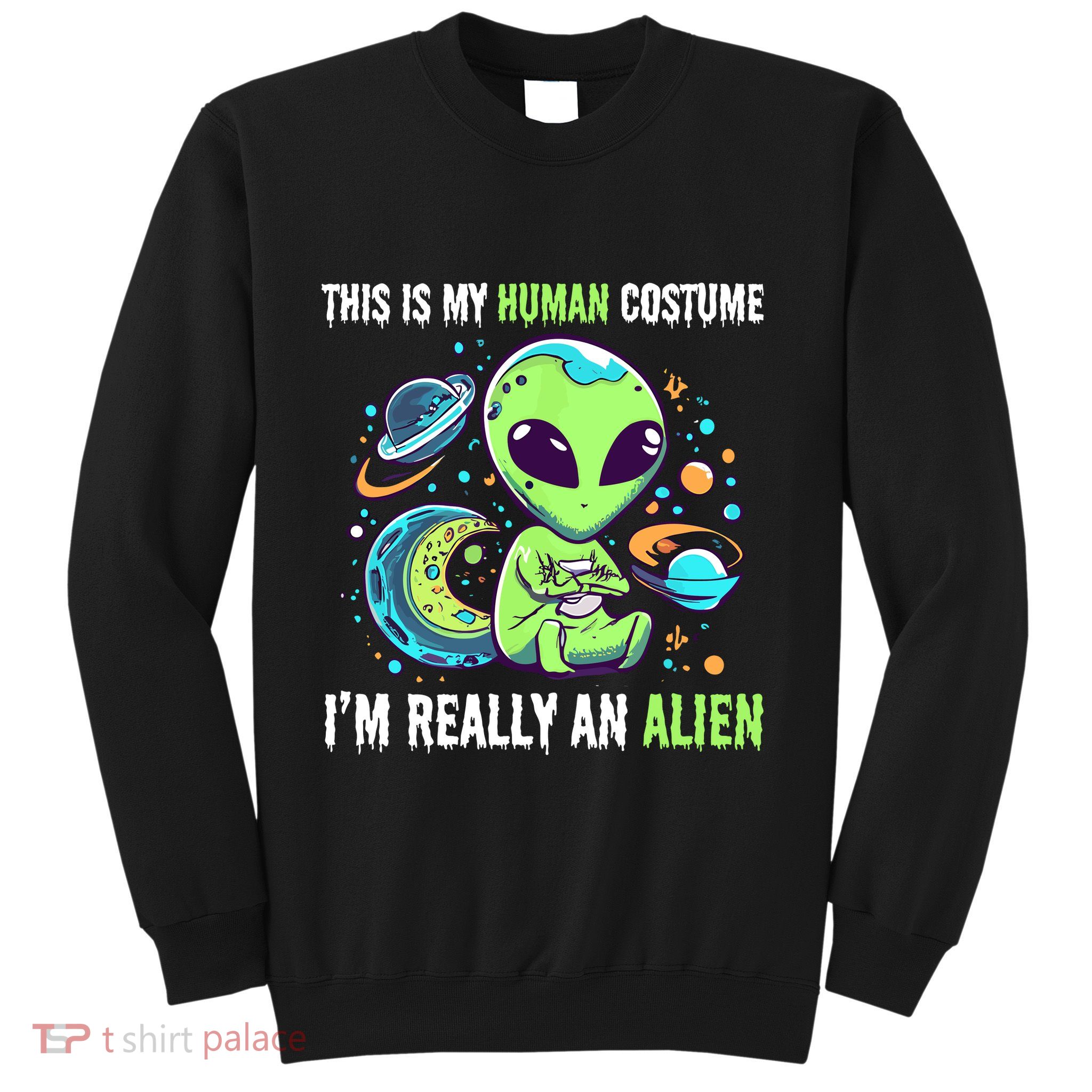Cute Funny This Is My Human Costume IM Really An Alien Sweatshirt