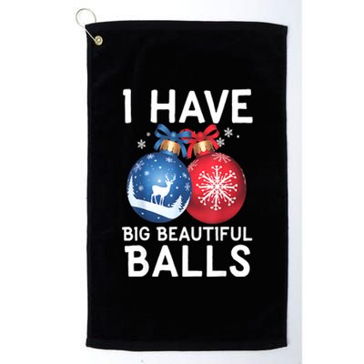 Christmas Funny Tees I Have Big Beautiful Balls Xmas Gift Platinum Collection Golf Towel