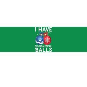 Christmas Funny Tees I Have Big Beautiful Balls Xmas Gift Bumper Sticker