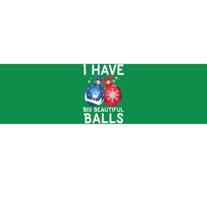 Christmas Funny Tees I Have Big Beautiful Balls Xmas Gift Bumper Sticker