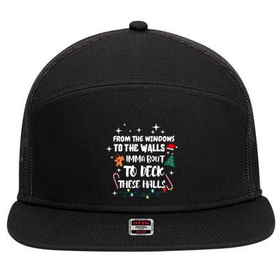 Christmas From The Windows To The Walls Im About To Deck These Halls Xmas Gift 7 Panel Mesh Trucker Snapback Hat