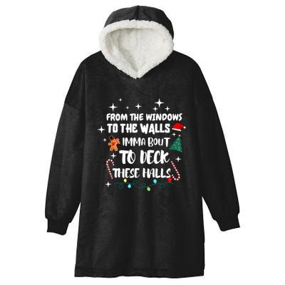 Christmas From The Windows To The Walls Im About To Deck These Halls Xmas Gift Hooded Wearable Blanket
