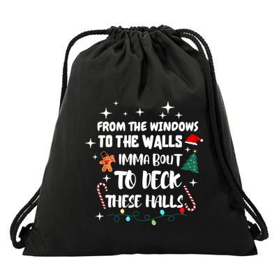 Christmas From The Windows To The Walls Im About To Deck These Halls Xmas Gift Drawstring Bag