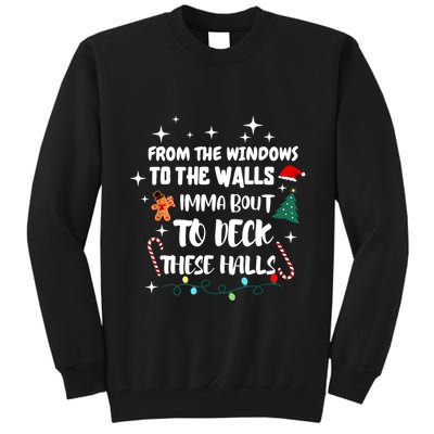 Christmas From The Windows To The Walls Im About To Deck These Halls Xmas Gift Tall Sweatshirt