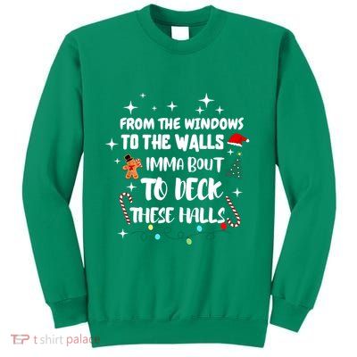 Christmas From The Windows To The Walls Im About To Deck These Halls Xmas Gift Sweatshirt