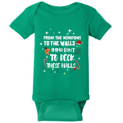 Christmas From The Windows To The Walls Im About To Deck These Halls Xmas Gift Baby Bodysuit