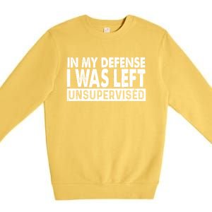 Cool Funny Tee In My Defense I Was Left Unsupervised Premium Crewneck Sweatshirt