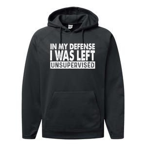 Cool Funny Tee In My Defense I Was Left Unsupervised Performance Fleece Hoodie