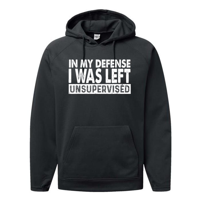 Cool Funny Tee In My Defense I Was Left Unsupervised Performance Fleece Hoodie