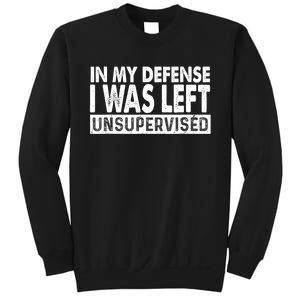 Cool Funny Tee In My Defense I Was Left Unsupervised Sweatshirt