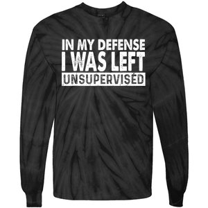 Cool Funny Tee In My Defense I Was Left Unsupervised Tie-Dye Long Sleeve Shirt