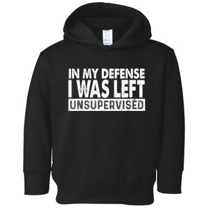 Cool Funny Tee In My Defense I Was Left Unsupervised Toddler Hoodie