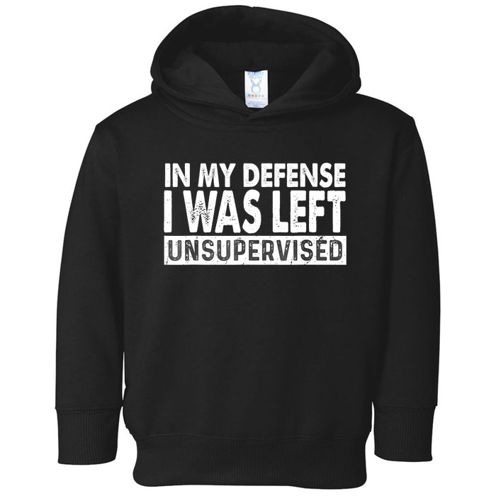 Cool Funny Tee In My Defense I Was Left Unsupervised Toddler Hoodie