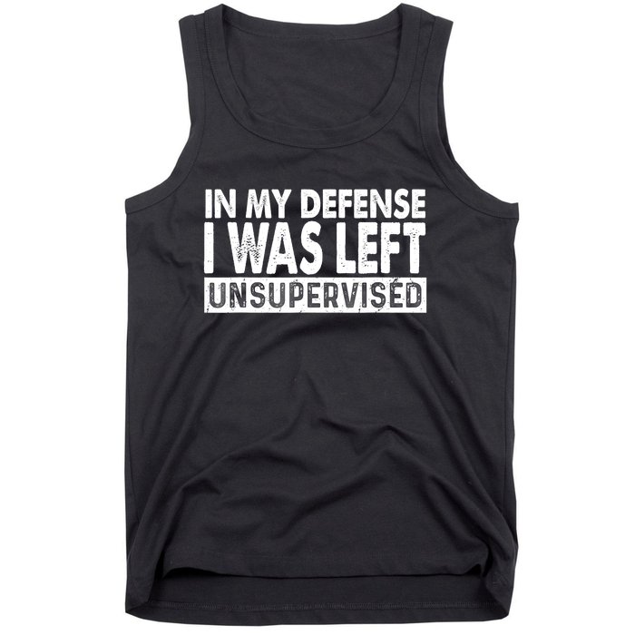 Cool Funny Tee In My Defense I Was Left Unsupervised Tank Top