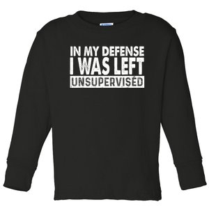 Cool Funny Tee In My Defense I Was Left Unsupervised Toddler Long Sleeve Shirt